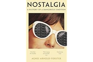 Nostalgia: A History of a Dangerous Emotion
