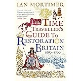 The Time Traveller's Guide to Restoration Britain: Life in the Age of Samuel Pepys, Isaac Newton and The Great Fire of London
