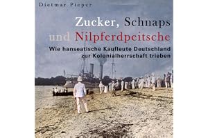 Zucker, Schnaps und Nilpferdpeitsche: Wie hanseatische Kaufleute Deutschland zur Kolonialherrschaft trieben