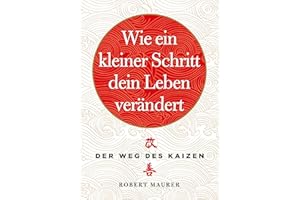 Wie ein kleiner Schritt Ihr Leben verändert: Der Weg des Kaizen