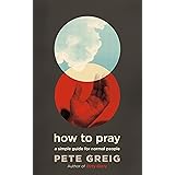 How to Pray: A Simple Guide for Normal People