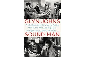 Sound Man: A Life Recording Hits with The Rolling Stones, The Who, Led Zeppelin, the Eagles , Eric Clapton, the Faces . . .