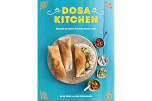 Dosa Kitchen: Recipes for India's Favorite Street Food: A Cookbook
