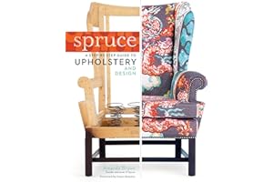 Spruce: A Step-By-Step Guide To Upholstery And Design
