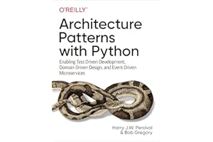 Architecture Patterns with Python: Enabling Test-Driven Development, Domain-Driven Design, and Event-Driven Microservices