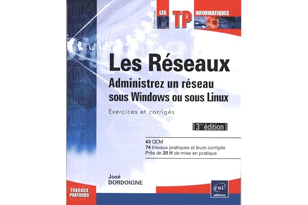 Les réseaux - Administrez un réseau sous Windows ou sous Linux : Exercices et corrigés (3ème édition)