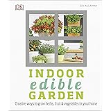 Indoor Edible Garden: Creative Ways to Grow Herbs, Fruit and Vegetables in Your Home (Dk)