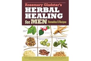 Rosemary Gladstar's Herbal Healing for Men: Remedies and Recipes for Circulation Support, Heart Health, Vitality, Prostate Health, Anxiety Relief, ... Virility, Energy & Endurance (Storey Basics)