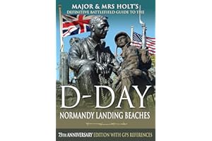 Major & Mrs Holt's Definitive Battlefield Guide to the D-Day Normandy Landing Beaches: 75th Anniversary Edition with GPS References (Holt's Battlefield Guidebooks)