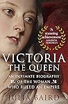 Victoria: The Queen: An Intimate Biography of the Woman who Ruled an Empire (English Edition)