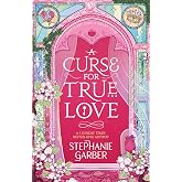 A Curse for True Love: The unmissable final book in the Once Upon a Broken Heart series from global fantasy phenomenon