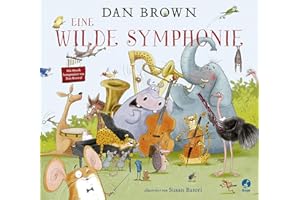 Eine wilde Symphonie: Ein musikalisches Abenteuer für Kinder ab 4 – von Bestsellerautor Dan Brown