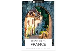 DK Eyewitness Road Trips France: plan with ease, explore with confidence (Travel Guide)