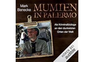 Mumien in Palermo: Als Kriminalbiologe an den dunkelsten Orten der Welt