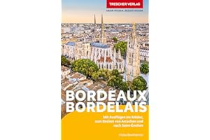 TRESCHER Reiseführer Bordeaux und das Bordelais: Mit Ausflügen ins Médoc, zum Becken von Arcachon und nach Saint-Émilion