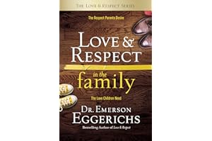 Love and Respect in the Family: The Respect Parents Desire; The Love Children Need