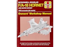 McDonnell Douglas F/A-18 Hornet and Super Hornet: An Insight Into the Design, Construction and Operation of the US Navy's Supersonic, All-Weather ... ... onwards (all marks) (Owners' Workshop Manual)