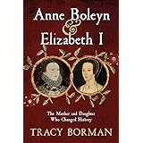 Anne Boleyn & Elizabeth I: The Mother and Daughter Who Changed History