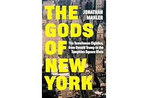 The Gods of New York: The Tumultuous Eighties, from Donald Trump to the Tompkins Square Riots