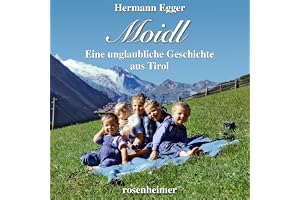 Moidl: Eine unglaubliche Geschichte aus Tirol