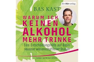 Warum ich keinen Alkohol mehr trinke: Eine Entscheidungshilfe auf Basis neuester wissenschaftlicher Studien