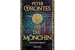 Die Mönchin: Historischer Roman | Mönche, Morde, Machenschaften – und eine wagemutige Frau auf den Spuren einer gefährlichen Wahrheit | Für Fans von Dana Cross und Daniel Wolf