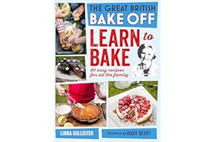 Great British Bake Off: Learn to Bake: 80 easy recipes for all the family