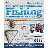 The Complete Fishing Manual: Tackle * Baits &amp; Lures * Species * Techniques * Where to Fish
