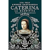 Caterina la Magnifica: Vita straordinaria di una geniale innovatrice