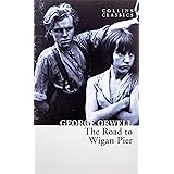 The Road to Wigan Pier: The Internationally Best Selling Author of Animal Farm and 1984 (Collins Classics)