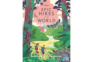 Lonely Planet Epic Hikes of the World: Explore the Planet's Most Thrilling Treks and Trails