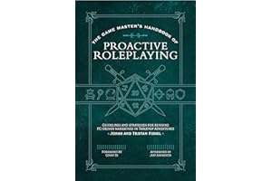 The Game Master’s Handbook of Proactive Roleplaying: Guidelines and Strategies for Running PC-Driven Narratives in 5E Adventures