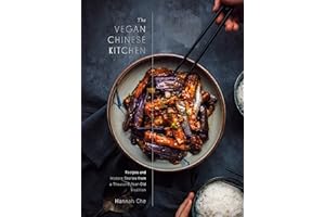 The Vegan Chinese Kitchen: Recipes and Modern Stories from a Thousand-Year-Old Tradition: A Cookbook