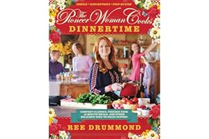 The Pioneer Woman Cooks―Dinnertime: Comfort Classics, Freezer Food, 16-Minute Meals, and Other Delicious Ways to Solve Supper!―A Family-Friendly ... Delicious Recipes For Every Night of the Week