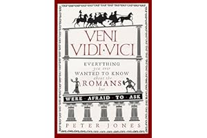 Veni, Vidi, Vici: Everything you ever wanted to know about the Romans but were afraid to ask (Classic Civilisations, 1)