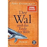 Der Wal und das Ende der Welt: Roman