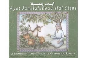 Ayat Jamilah: Beautiful Signs: A Treasury of Islamic Wisdom for Children and Parents (This Little Light of Mine)