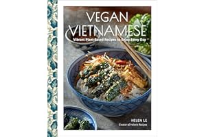 Vegan Vietnamese: Vibrant Plant-Based Recipes to Enjoy Every Day