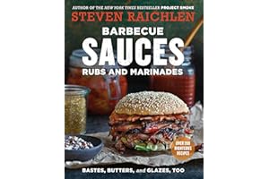 Barbecue Sauces, Rubs, and Marinades--Bastes, Butters & Glazes, Too: Bastes, Butters and Glazes, Too (Steven Raichlen Barbecue Bible Cookbooks)