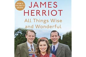All Things Wise and Wonderful: The Classic Memoirs of a Yorkshire Country Vet