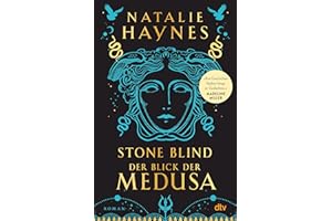 STONE BLIND – Der Blick der Medusa: Roman | Der Medusa-Mythos neu erzählt – »klug, fesselnd, kompromisslos!« (Margaret Atwood, auf Twitter)