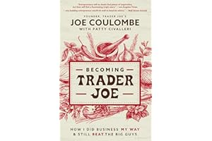 BECOMING TRADER JOE PB: How I Did Business My Way and Still Beat the Big Guys