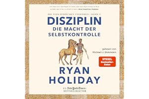 Disziplin – die Macht der Selbstkontrolle: Die vier stoischen Tugenden Band II