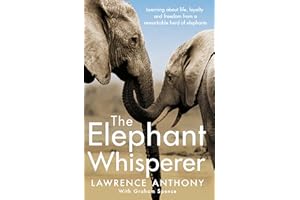 The Elephant Whisperer: Learning About Life, Loyalty and Freedom From a Remarkable Herd of Elephants