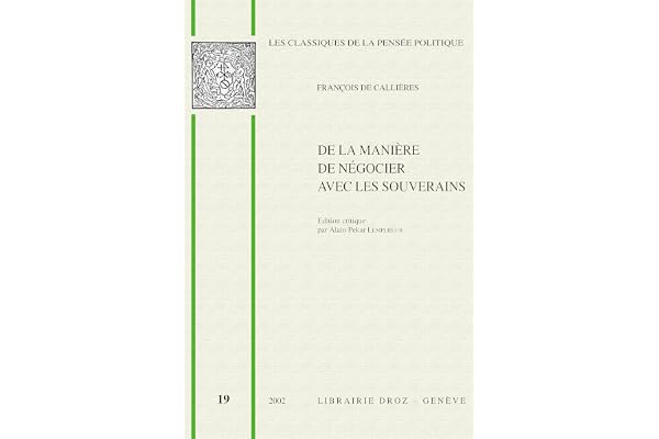 De la manière de négocier avec les souverains, De l'utilité du choix des ambassadeurs et des envoyés et des qualités nécessaires pour réussir dans ces emplois (1716)