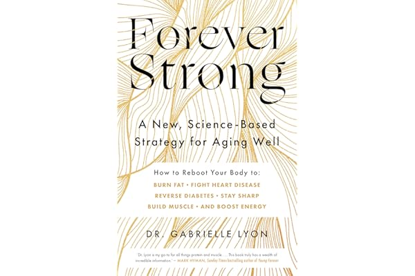 Forever Strong: A new, science-based strategy for aging well