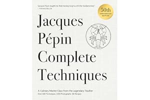 Jacques Pépin Complete Techniques 50th Anniversary Edition: A Culinary Master Class from the Legendary Teacher--Over 600 Tech