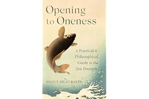 Opening to Oneness: A Practical and Philosophical Guide to the Zen Precepts