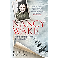 Nancy Wake: World War Two’s Most Rebellious Spy