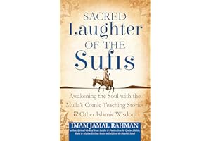 Sacred Laughter of the Sufis: Awakening the Soul with the Mulla's Comic Teaching Stories and Other Islamic Wisdom